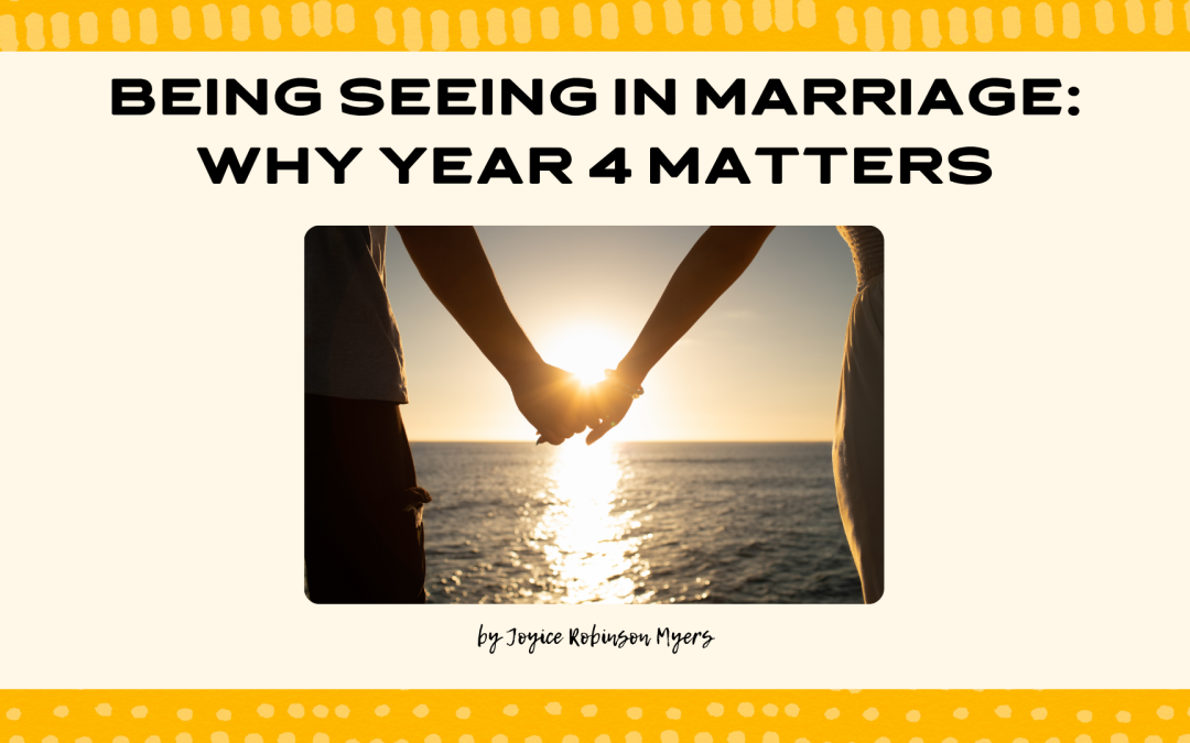 Being Seen in Marriage: Why Year Four Matters